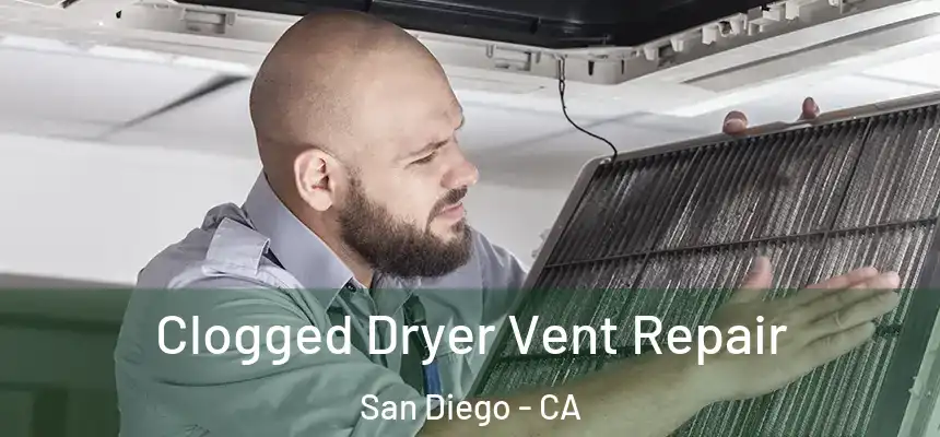 Clogged Dryer Vent Repair San Diego - CA