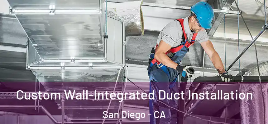 Custom Wall-Integrated Duct Installation San Diego - CA