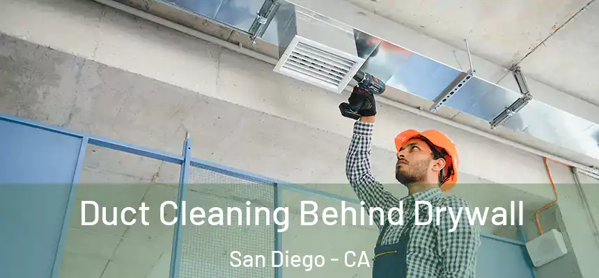 Duct Cleaning Behind Drywall San Diego - CA