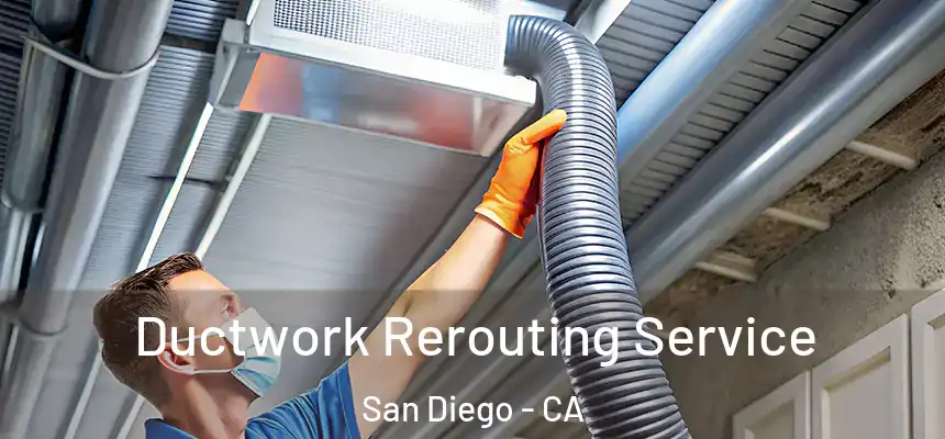 Ductwork Rerouting Service San Diego - CA