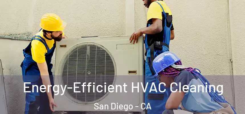 Energy-Efficient HVAC Cleaning San Diego - CA
