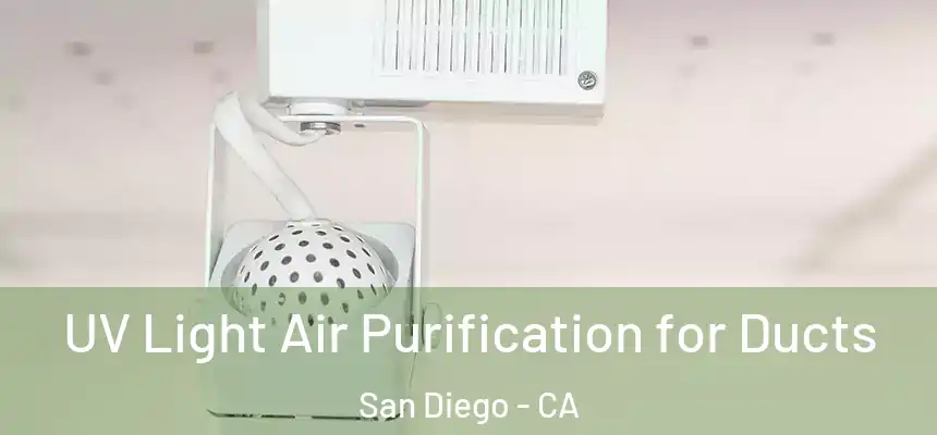 UV Light Air Purification for Ducts San Diego - CA