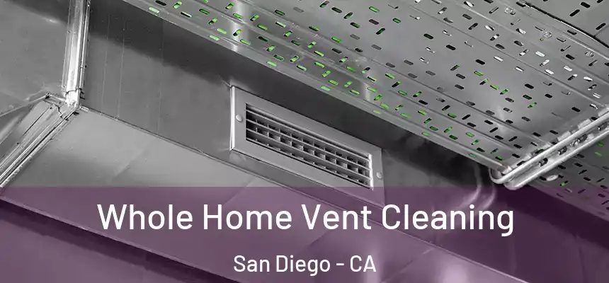 Whole Home Vent Cleaning San Diego - CA