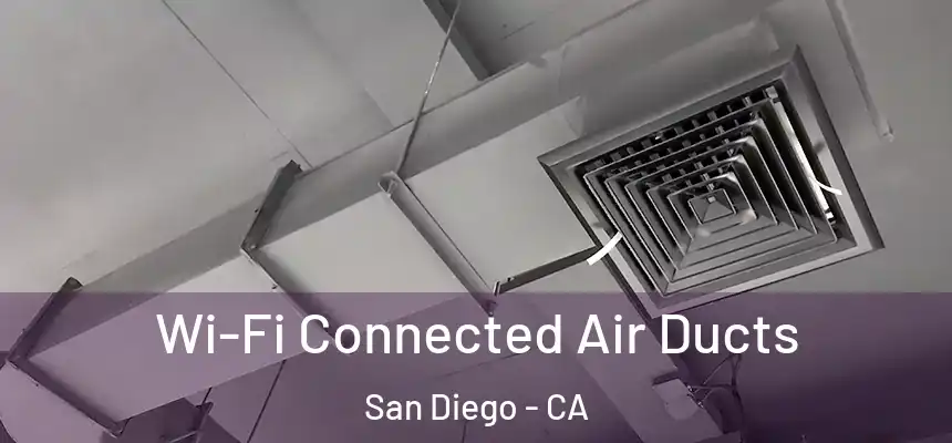 Wi-Fi Connected Air Ducts San Diego - CA
